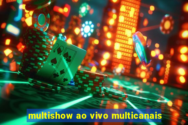 multishow ao vivo multicanais